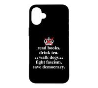 Carcasa para iPhone 16 Plus Anti Fascism Read Books Drink Tea Walk Dogs Fight Fascism
