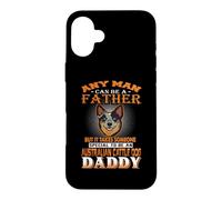 Carcasa para iPhone 16 Plus Any Man Can Be A Father Australian Cattle Daddy Dog Dad