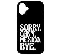 Carcasa para iPhone 16 Plus Aventura Mexicana México Viaje Divertido Lo Siento No Puedo México Adiós