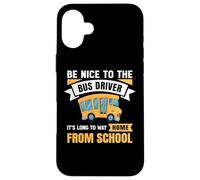 Carcasa para iPhone 16 Plus Be Nice to The Bus Driver, Funny School Bus Driver