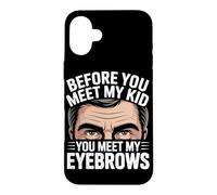 Carcasa para iPhone 16 Plus Before You Meet MY Kid You Meet MY Eyebrows