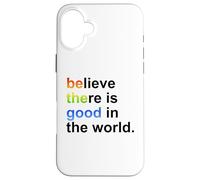 Carcasa para iPhone 16 Plus Believe There's Good in The World Sign,Be Good in The World