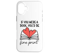 Carcasa para iPhone 16 Plus Books Are My Valentine If You were a Book Youd Be Fine Print