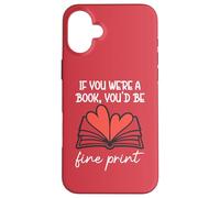 Carcasa para iPhone 16 Plus Books Are My Valentine If You were a Book Youd Be Fine Print