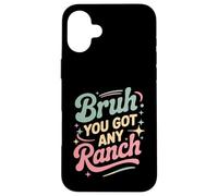 Carcasa para iPhone 16 Plus Bruh You Got Any Ranch Meme Merienda De Salsa -