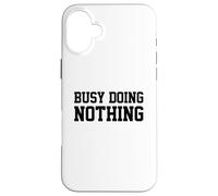 Carcasa para iPhone 16 Plus Busy Doing Nothing