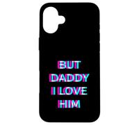 Carcasa para iPhone 16 Plus But Daddy I Love Him 2000s Aesthetic Dirty Adult Humor