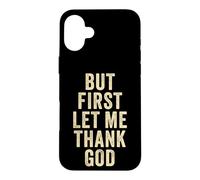 Carcasa para iPhone 16 Plus But First... Let Me Thank God - Christian Faith Reminder