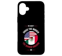 Carcasa para iPhone 16 Plus Chicano o no cruzamos la Frontera, la Frontera Nos cruzó