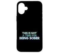 Carcasa para iPhone 16 Plus Cita Divertida para Beber This Is Not A Time For Being Sober