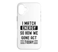 Carcasa para iPhone 16 Plus Coincido con la energía y cómo Nos fuimos Actuar Hoy