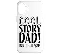 Carcasa para iPhone 16 Plus Cool Story Dad Don't Tell It Again - Divertido Día del Padre