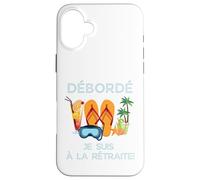 Carcasa para iPhone 16 Plus Débordé Je Suis à La Retraite Design Vacances Tropicales