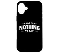 Carcasa para iPhone 16 Plus Declaración Divertida de la mentalidad Perezosa de Built For Nothing Today