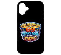 Carcasa para iPhone 16 Plus Después de Que Dios me Hizo Hace 69 años, Dijo Que Tada 69 cumpleaños