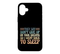 Carcasa para iPhone 16 Plus Dicen Que no renuncies a Tus sueños, así Que me FUI a Dormir