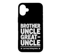 Carcasa para iPhone 16 Plus Dicho Divertido Just Keep Getting Better Brother Uncle