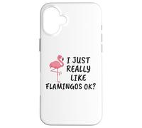 Carcasa para iPhone 16 Plus Diseño de flamencos Divertido I Just Really Like Flamingos Ok