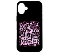 Carcasa para iPhone 16 Plus Diseño Divertido con Texto en inglés Don't Make Me Angry Or I'Ll Act Like My Mother