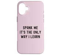Carcasa para iPhone 16 Plus Divertido BDSM Spank Me Only Way Voy a Aprender Kinky Sumisa