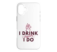 Carcasa para iPhone 16 Plus Divertido Bebedor de Vino con la Frase «I Drink Before I Do» para Amantes de la Comida, Regalo para Hombres y Mujeres
