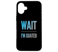 Carcasa para iPhone 16 Plus Divertido diseño de Texto de Wait I'm Goated Funny Goated Significado