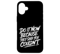 Carcasa para iPhone 16 Plus Do It Now Because They Said You Couldn'T Prove Inspire -