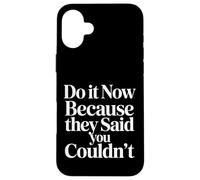 Carcasa para iPhone 16 Plus Do It Now Because They Said You Couldn'T Prove Inspire |-