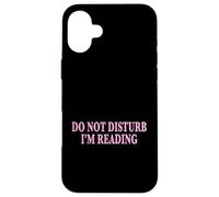 Carcasa para iPhone 16 Plus Do Not Disturb I'm Reading Book Lover Bookworm Reader
