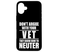 Carcasa para iPhone 16 Plus Don’t Argue with Vet Know How to Neuter Veterinarian