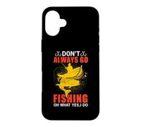 Carcasa para iPhone 16 Plus Don't Always Go Fishing Fun Outdoor Fisher Fisherman