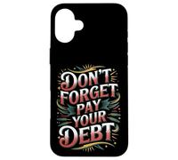 Carcasa para iPhone 16 Plus Don't Forget Pay Your Debt Finance Joke Collection -