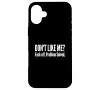 Carcasa para iPhone 16 Plus Dont Like Me FCK Off Problema Resuelto Graciosa Cita Sarcástica