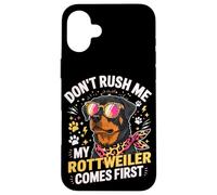 Carcasa para iPhone 16 Plus Don't Rush Me My Rottweiler Comes First
