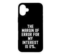 Carcasa para iPhone 16 Plus el margen de Error para mi interés es 0 ingenio sarcástico Divertido