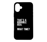 Carcasa para iPhone 16 Plus Esa es una Idea Horrible a qué Hora Divertida Cita sarcástica Mala