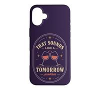 Carcasa para iPhone 16 Plus Eso Suena como un Problema de mañana Cita de Humor de Vino