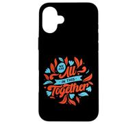 Carcasa para iPhone 16 Plus Estamos Todos Juntos en Esto: Diseña una Unidad inspiradora