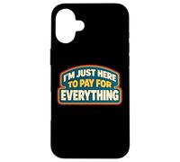 Carcasa para iPhone 16 Plus Estoy aquí para Pagar por Todo papá Día del Padre