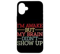Carcasa para iPhone 16 Plus Estoy Despierto Pero mi Cerebro no apareció Gracioso Diciendo Humor