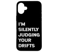 Carcasa para iPhone 16 Plus Estoy juzgando Silenciosamente Tus derivas Divertido Drifter Cita Drift