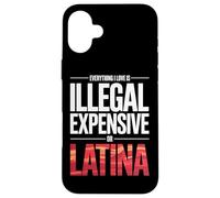 Carcasa para iPhone 16 Plus Everything I Love Is Illegal Expensive Or Latina Hombres
