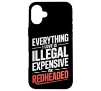 Carcasa para iPhone 16 Plus Everything I Love Is Illegal Expensive Or Redheaded Hombres
