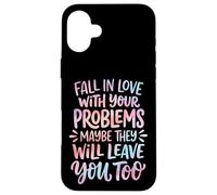 Carcasa para iPhone 16 Plus Fall In Love with Your Problems They Will Leave You Too