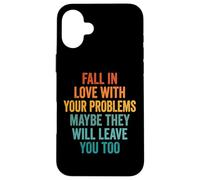 Carcasa para iPhone 16 Plus Fall In Love with Your Problems They Will Leave You Too