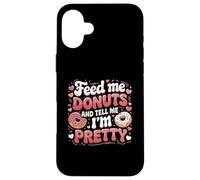 Carcasa para iPhone 16 Plus Feed Me Donuts and Dime I'm Pretty Funny Foodie Food Love