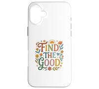 Carcasa para iPhone 16 Plus Find Good Uplifting Happy Floral Design Find Your Good