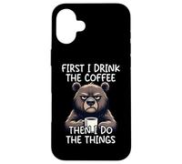 Carcasa para iPhone 16 Plus First I Drink The Coffee Then I Do The Things