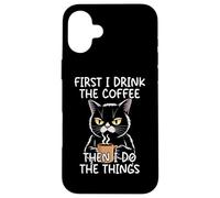 Carcasa para iPhone 16 Plus First I Drink The Coffee Then I Do The Things