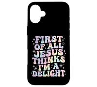 Carcasa para iPhone 16 Plus First of All Jesus Thinks Im A Delight